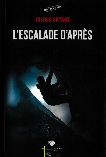 L'ESCALADE D'APRES , Joshua Bryant (Edition du Mont Blanc )